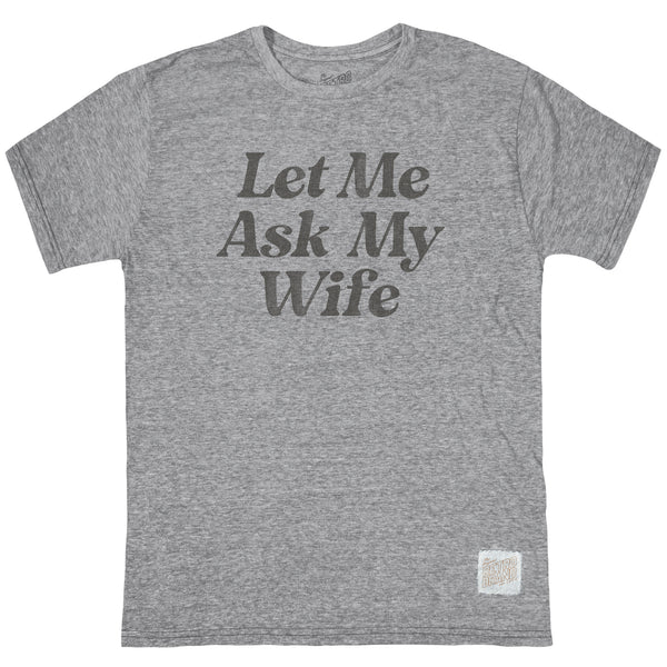 original retro brand Let Me Ask My Wife Tri-Blend Tee