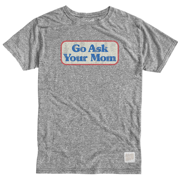 original retro brand Go Ask Your Mom Tri-Blend Tee