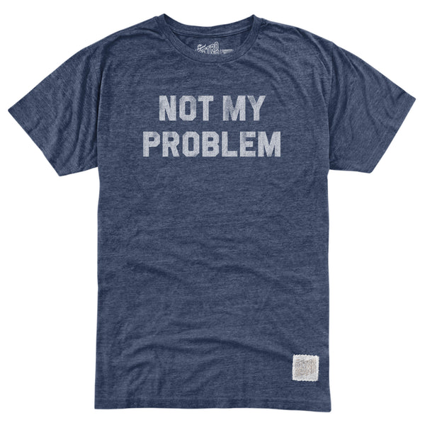 original retro brand Not My Problem Tri-blend Tee