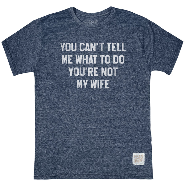original retro brand You Can't Tell Me What To Do Tri-Blend Tee