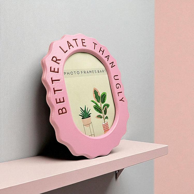 photoframesandart Better Late Than Ugly Pink Frame | 6x4"