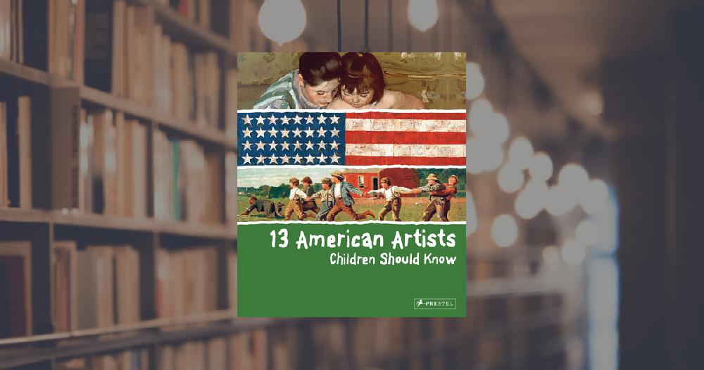 prestel publishing 13 American Artists Children Should Know