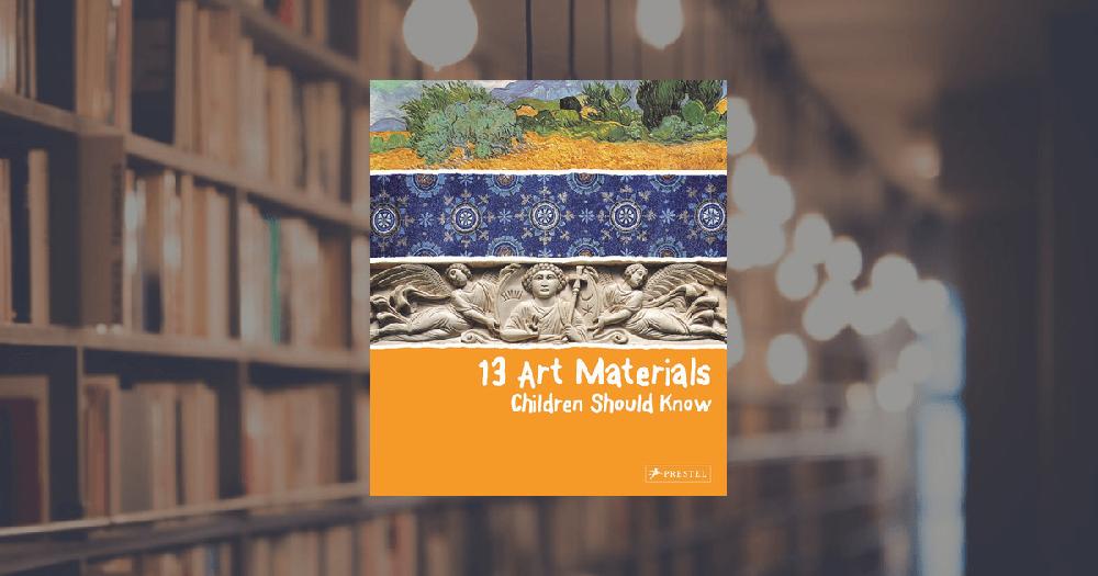 prestel publishing 13 Art Materials Children Should Know