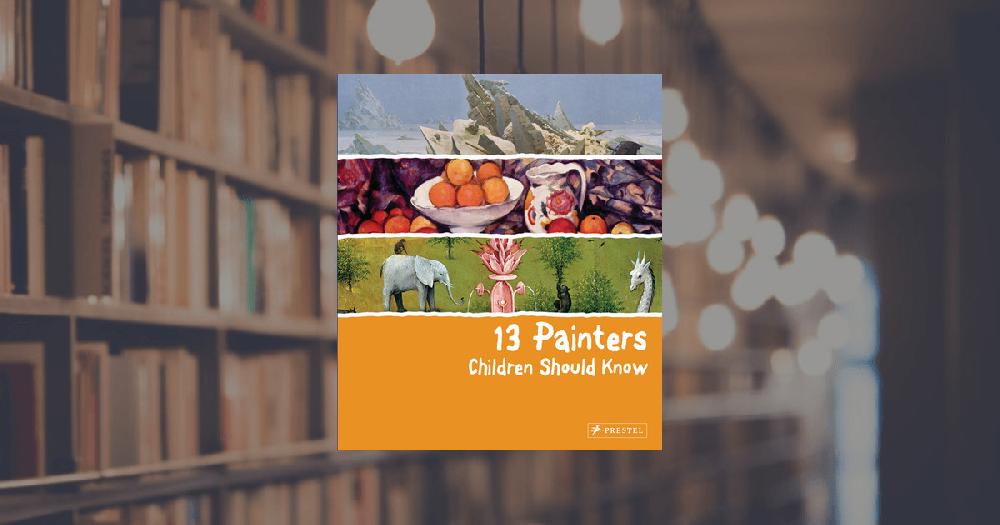 prestel publishing 13 Painters Children Should Know