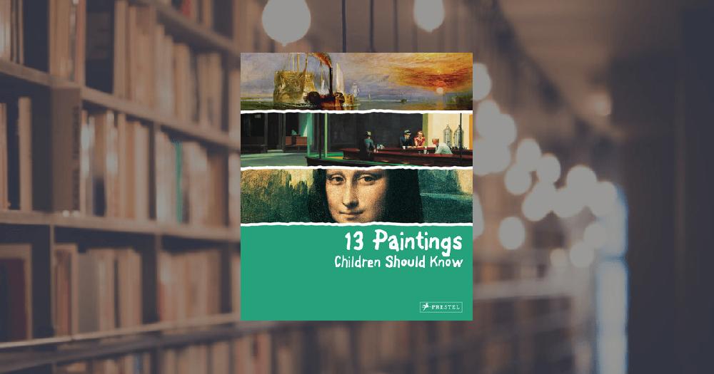 prestel publishing 13 Paintings Children Should Know