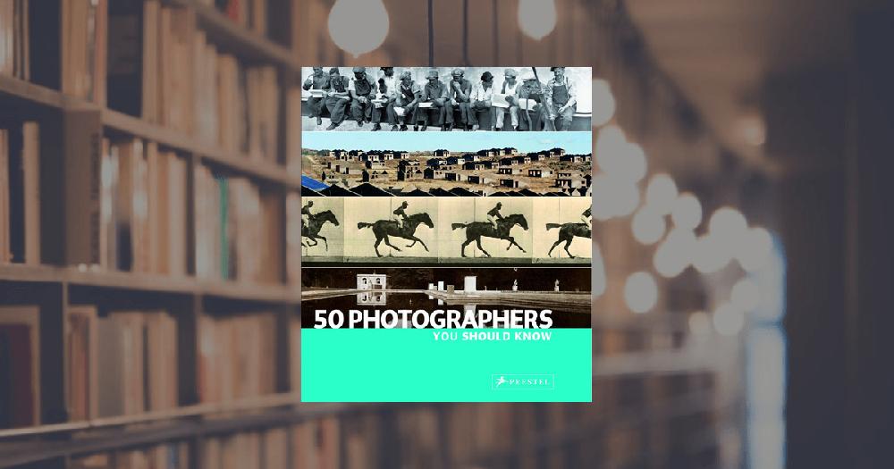 prestel publishing 50 Photographers You Should Know