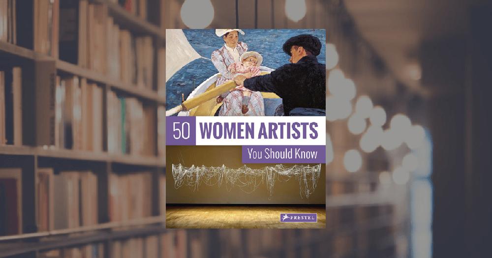 prestel publishing 50 Women Artists You Should Know
