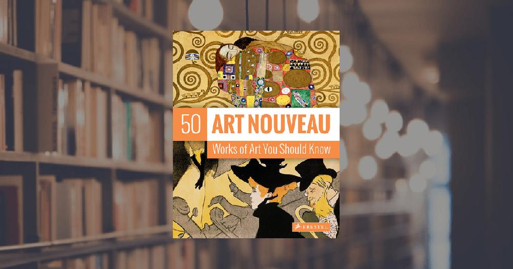 prestel publishing Art Nouveau: 50 Works of Art You Should Know