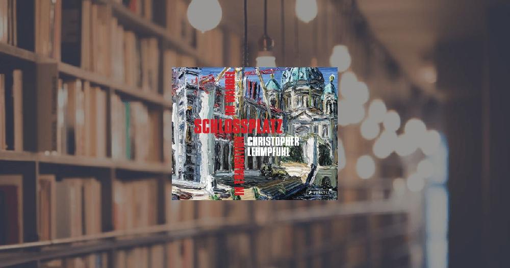 prestel publishing Christopher Lehmpfuhl. Schlossplatz im Wandel – in Transition