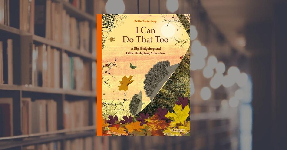 prestel publishing I Can Do That Too: A Big Hedgehog and Little Hedgehog Adventure