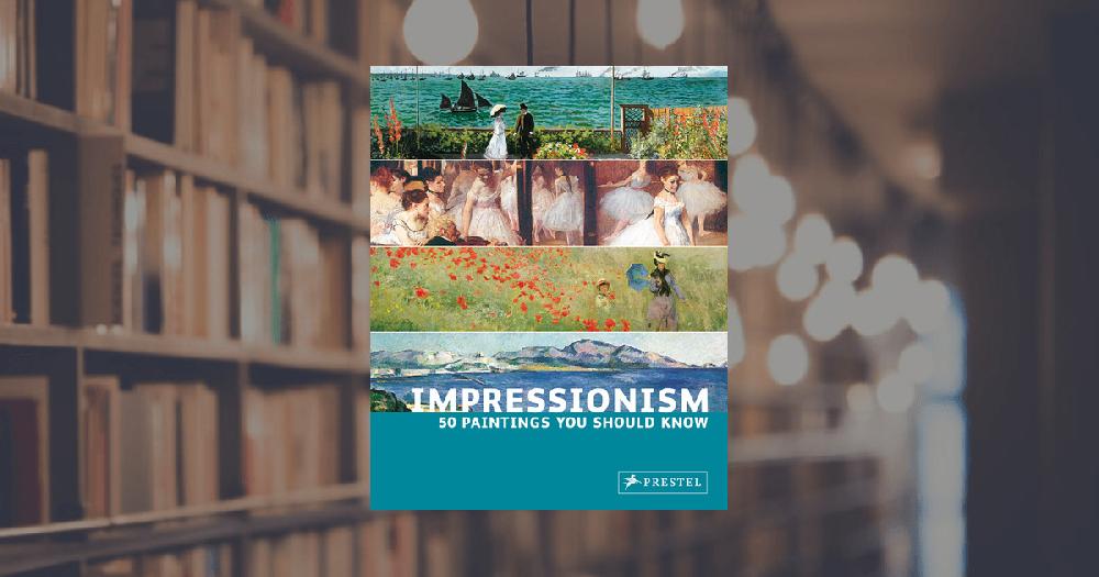 prestel publishing Impressionism: 50 Paintings You Should Know