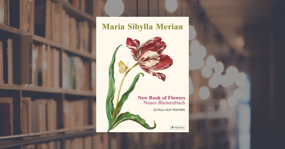 prestel publishing Maria Sibylla Merian: The New Book of Flowers/Neues Blumenbuch