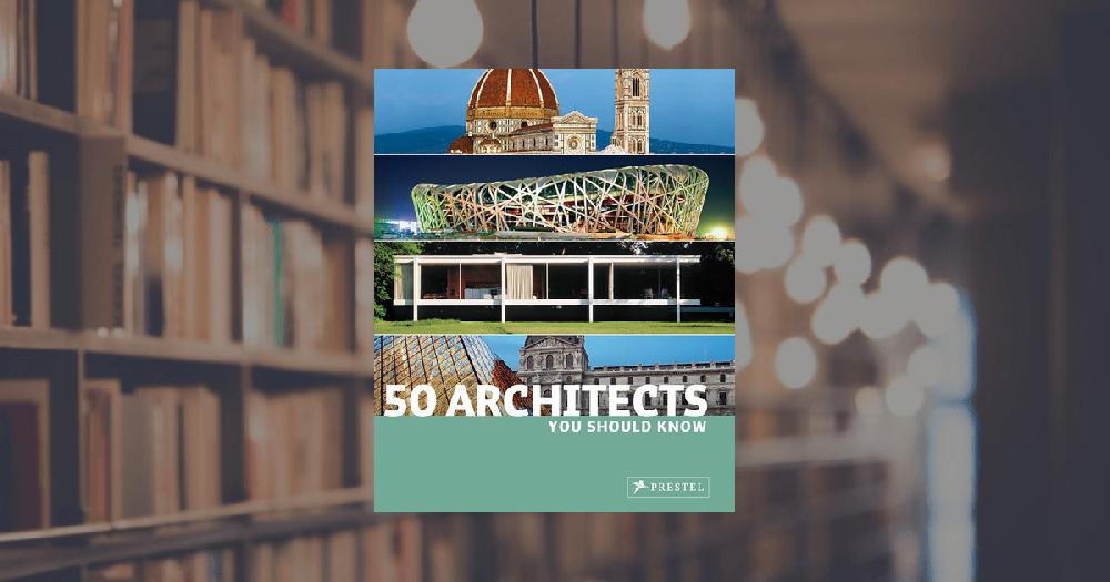 prestel publishing 50 Architects You Should Know