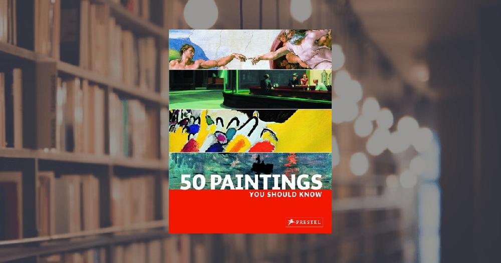 prestel publishing 50 Paintings You Should Know