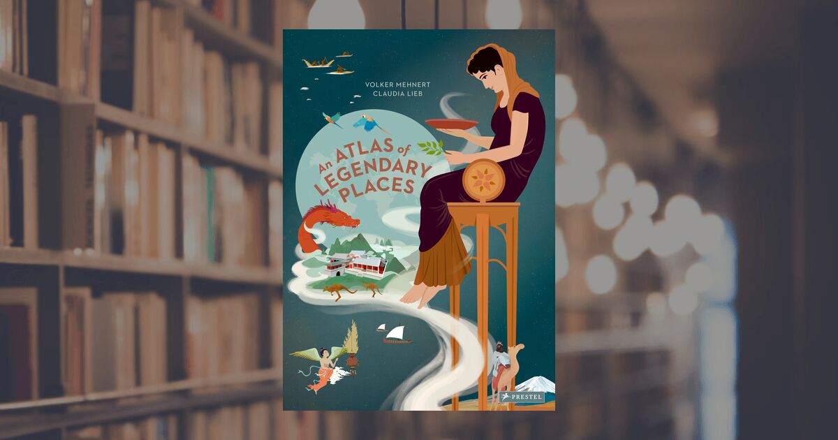 prestel publishing An Atlas of Legendary Places