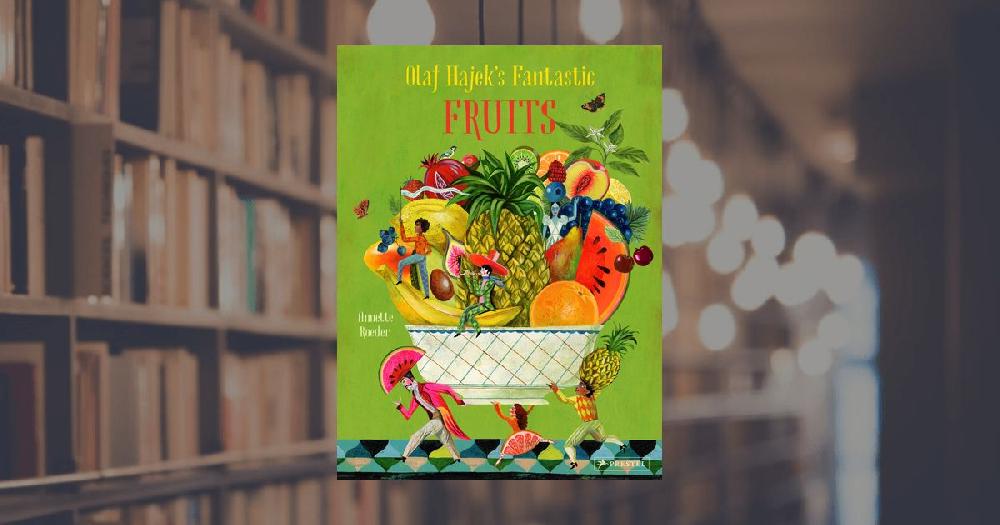 prestel publishing Olaf Hajek’s Fantastic Fruits