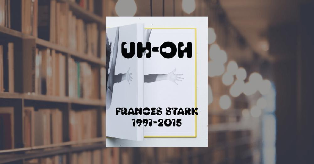 prestel publishing UH-OH: Frances Stark 1991–2015