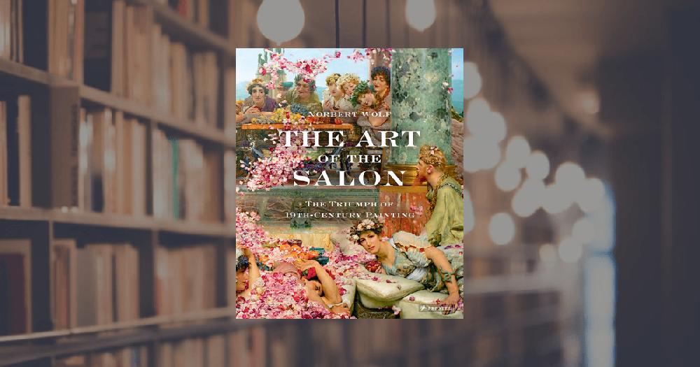 prestel publishing The Art of the Salon: The Triumph of Nineteenth-Century Painting