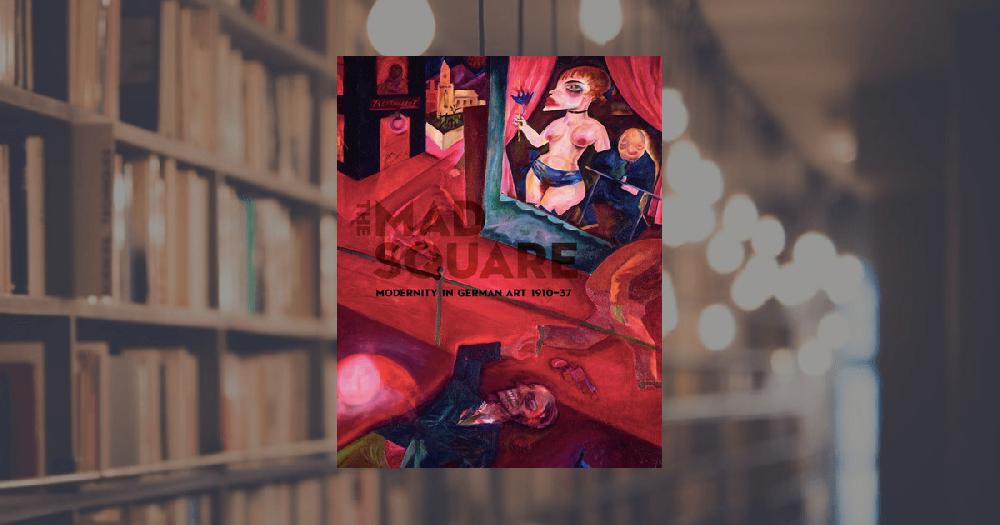 prestel publishing The Mad Square: Modernity in German Art 1910-1937