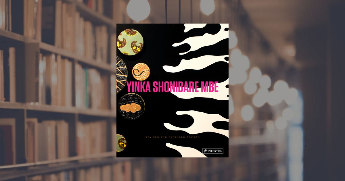 prestel publishing Yinka Shonibare MBE (revised and updated edition)