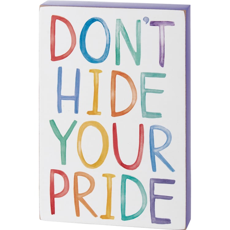 primitives by kathy Don't Hide Your Pride Block Sign