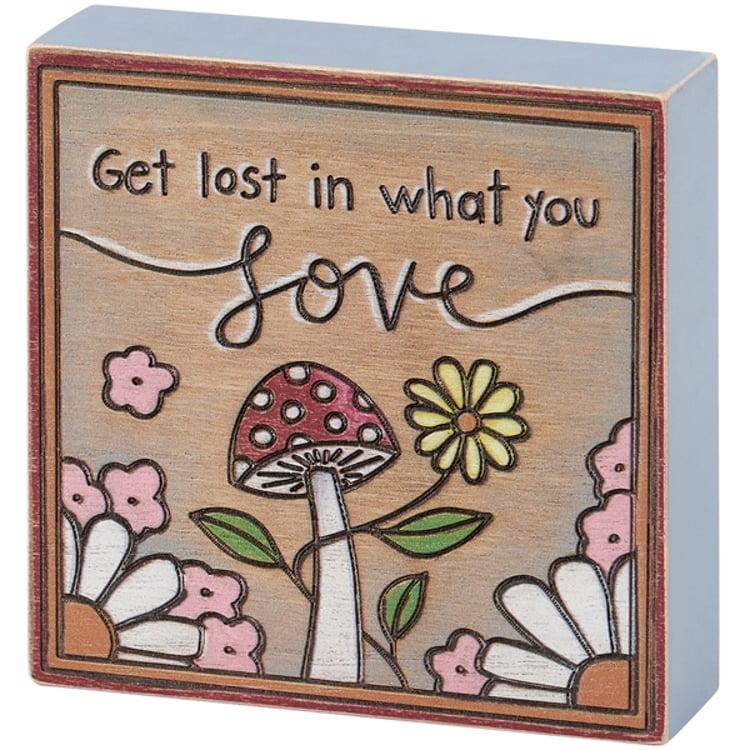 primitives by kathy Get Lost In What You Love Block Sign