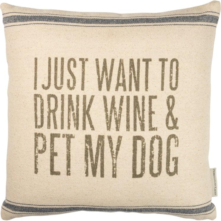 primitives by kathy I Just Want To Drink Wine & Pet My Dog Pillow