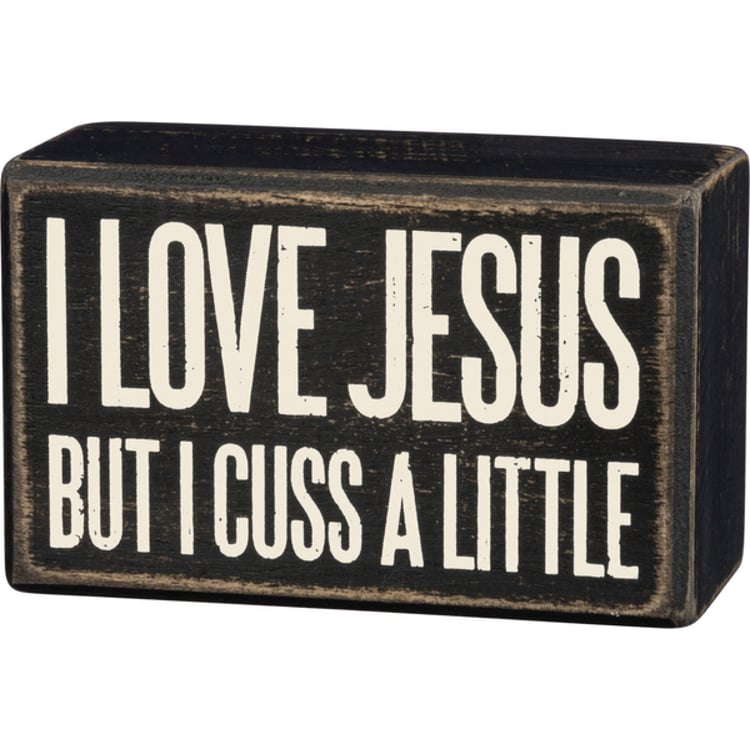 primitives by kathy I Love Jesus But I Cuss A Little Box Sign