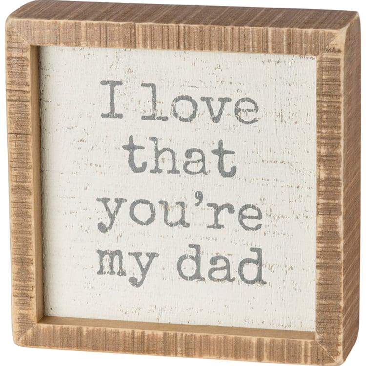 primitives by kathy I Love That You're My Dad Inset Box Sign