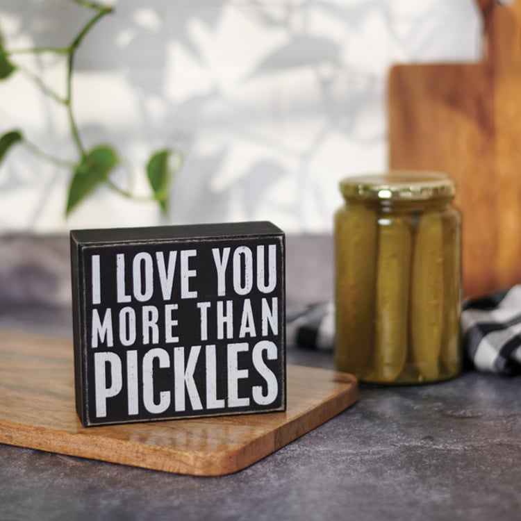 Primitives By Kathy I Love You More Than Pickles Box Sign