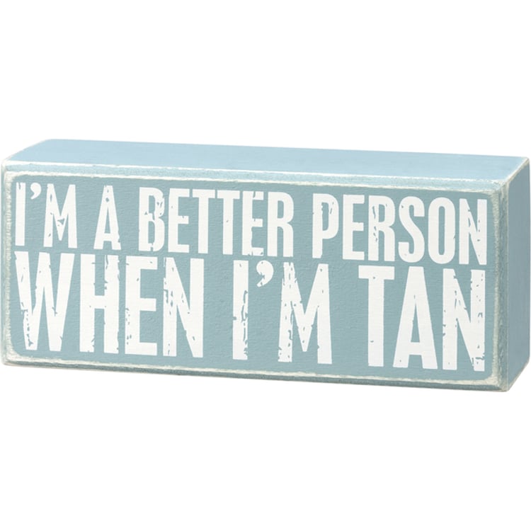 primitives by kathy I'm A Better Person When I'm Tan Box Sign
