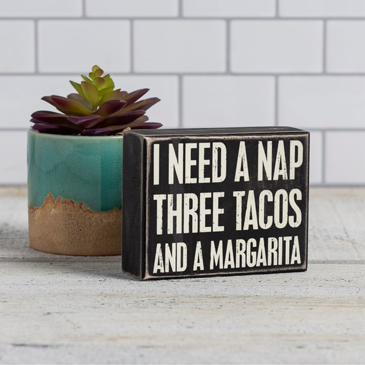 Primitives By Kathy I Need A Nap Three Tacos A Margarita Box Sign