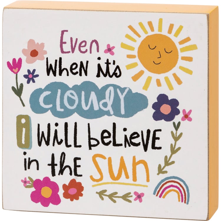 primitives by kathy I Will Believe In The Sun Block Sign