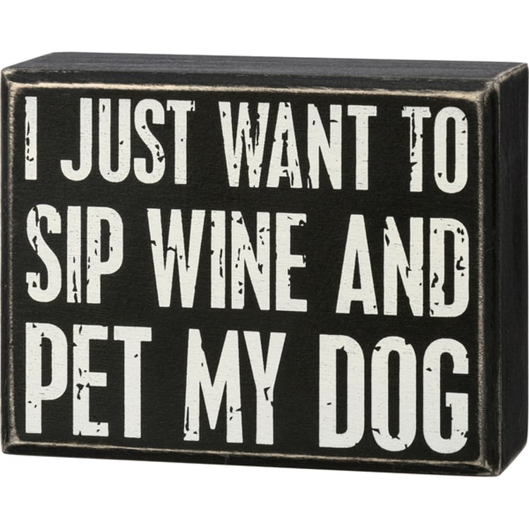 primitives by kathy Just Want To Sip Wine And Pet My Dog Box Sign