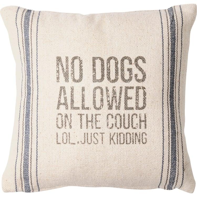 primitives by kathy No Dogs Allowed LOL Just Kidding Pillow