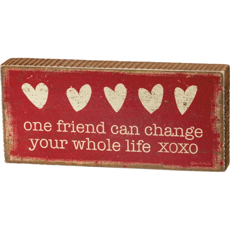 primitives by kathy One Friend Can Change Your Whole Life Block Sign