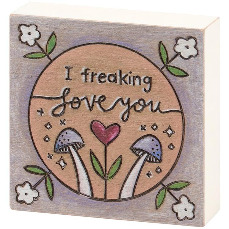 primitives by kathy I Freaking Love You Block Sign