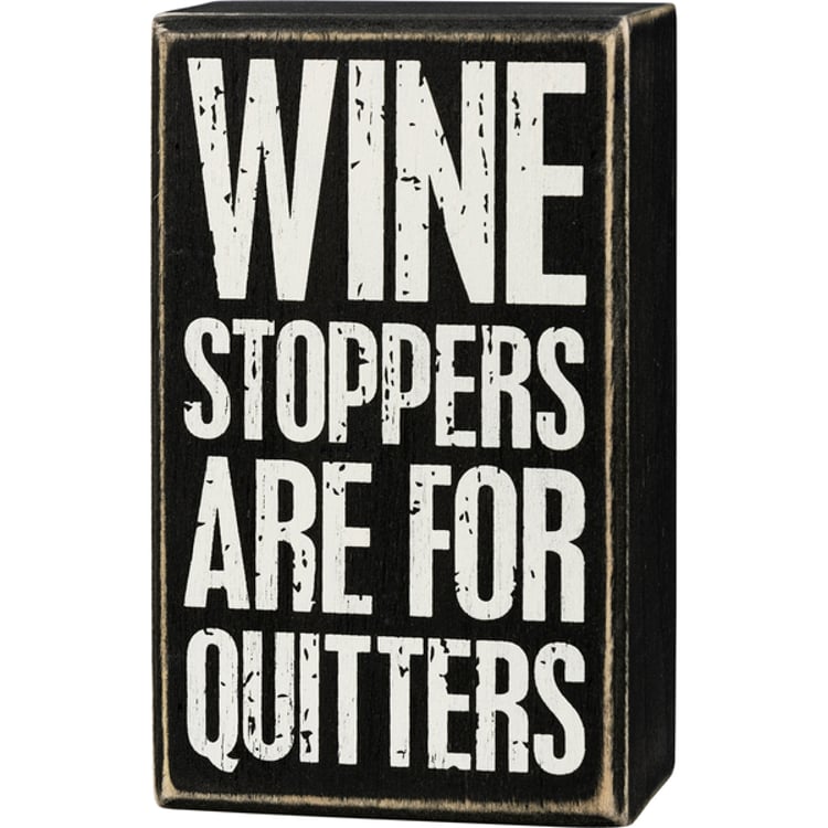 primitives by kathy Wine Stoppers Are For Quitters Box Sign