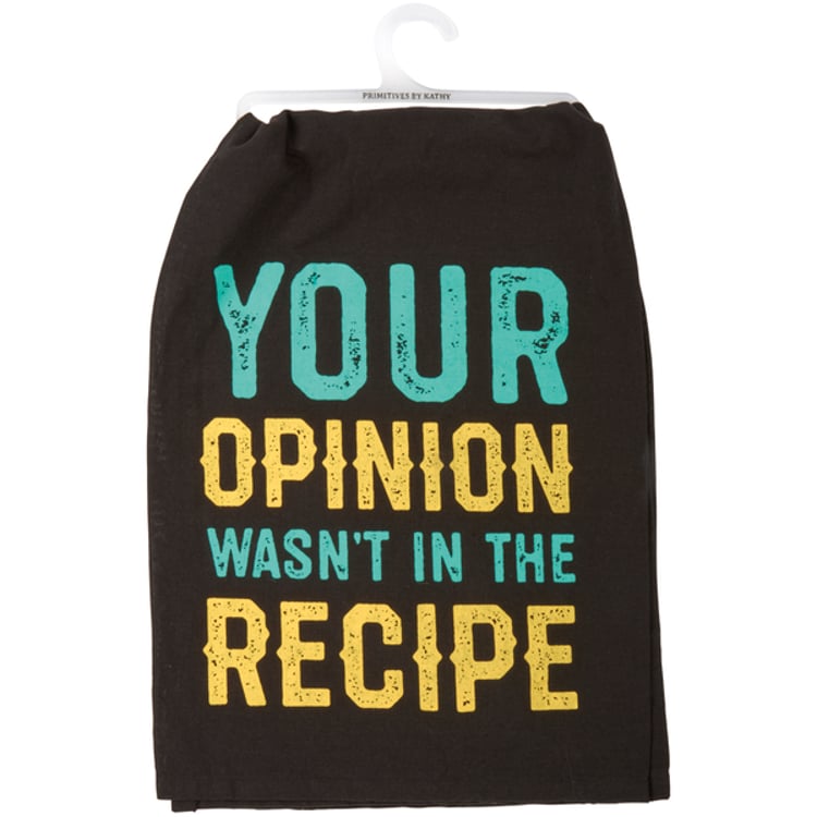 primitives by kathy Your Opinion Wasn't In The Recipe Kitchen Towel