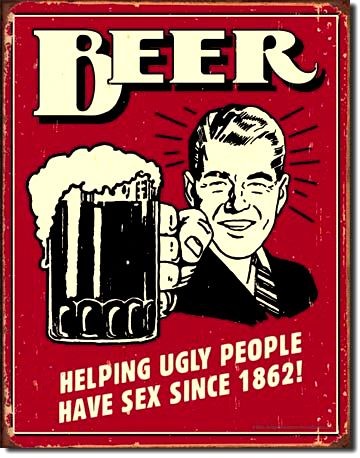 signs 4 fun Beer Helps Ugly Unembossed Hemmed Edige Sign