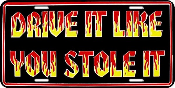 signs 4 fun Drive Like U Stole License Plate