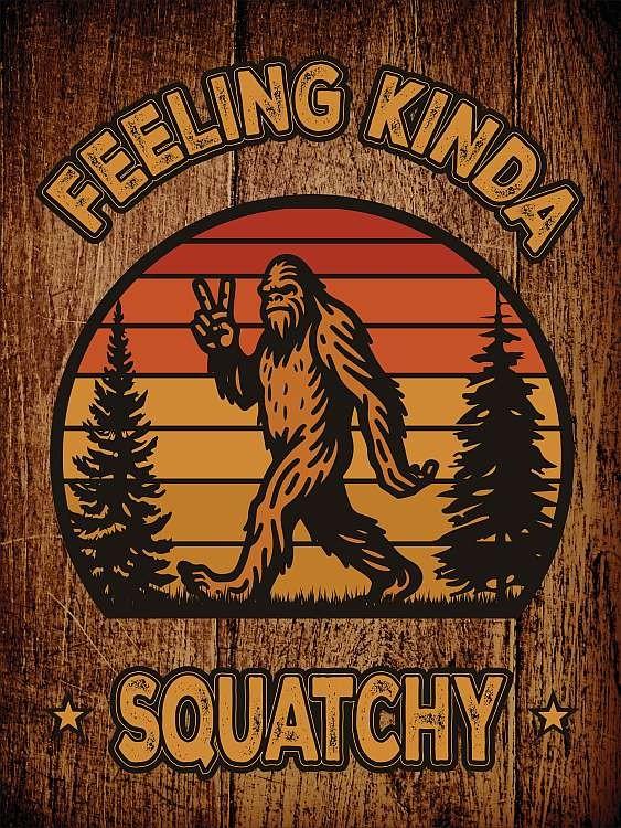 signs 4 fun Feeling Kinda Squatchy Magnet