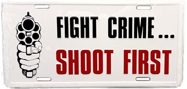 signs 4 fun Fight Crime Shoot First License Plate
