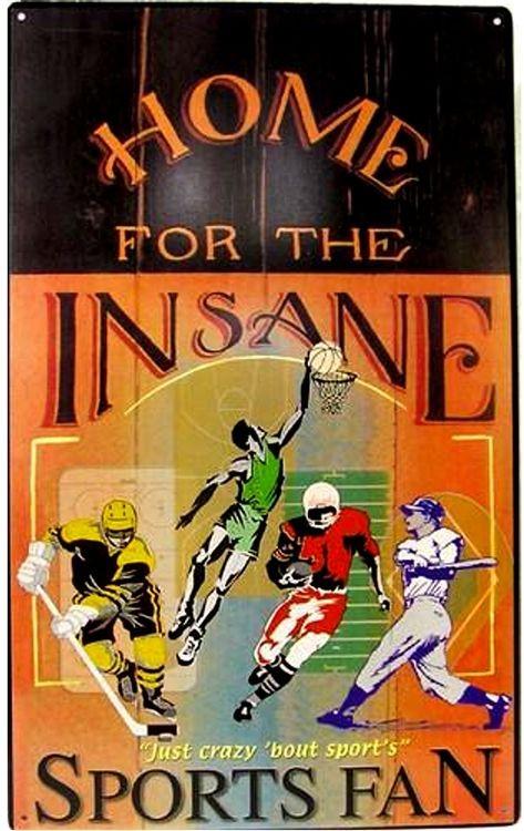 signs 4 fun Insane Sports Fan Metal Sign