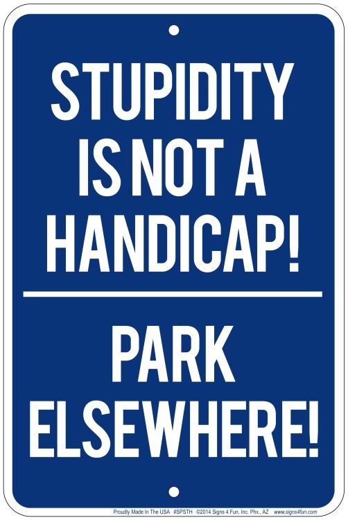 signs 4 fun Stupidity not Handicap Sm. Parking Sign