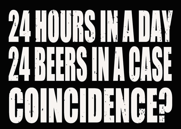 Sixtrees 24 Hours In A Day 24 Beers In A Case Coincidence - 5X7 Box Sign