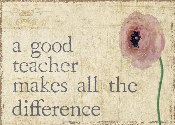 Sixtrees A Good Teacher Makes All The Difference - 5X7 Box Sign
