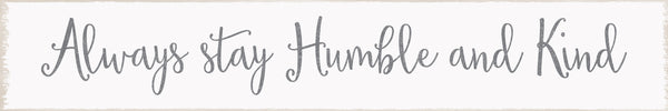 Sixtrees 'Always Stay Humble And Kind' - 2X15 Decorative Box Sign