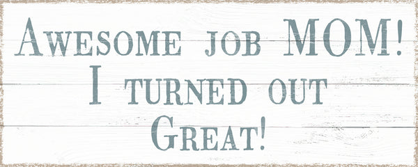 sixtrees Awesome Job Mom I Turned Out Great - 4X10 Box Sign