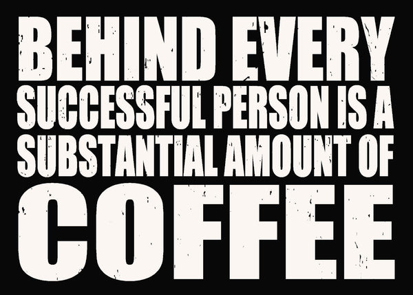 sixtrees 'Behind Every Successful Person Is A Substantial Amount Of Coffee' - 5X7 Box Sign